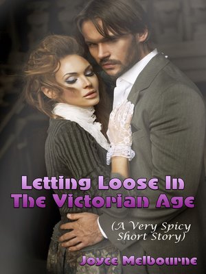 cover image of Letting Loose In the Victorian Age (A Very Spicy Short Story)